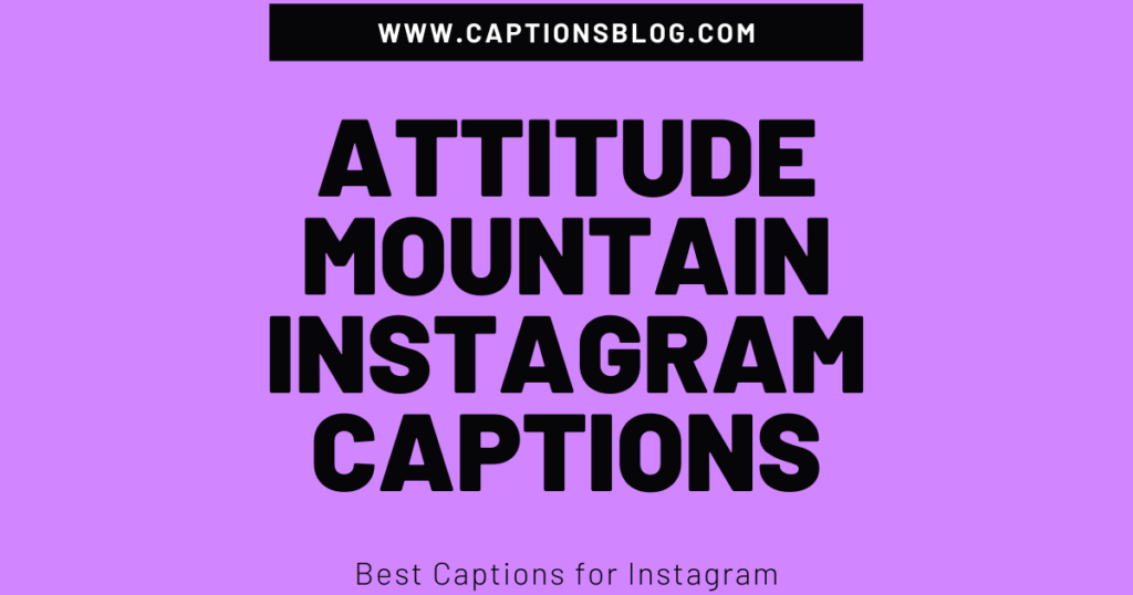 Attitude Mountain Instagram Captions