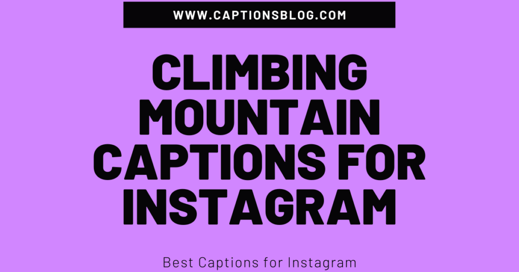 Climbing Mountain Captions for Instagram