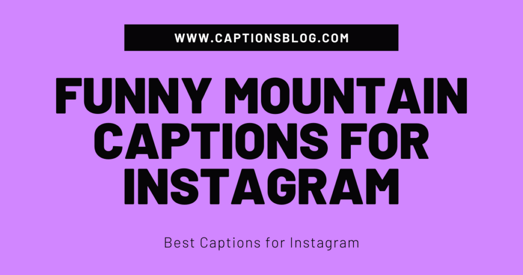 Funny Mountain Captions for Instagram