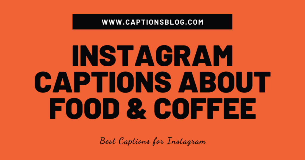 Instagram Captions About Food & Coffee