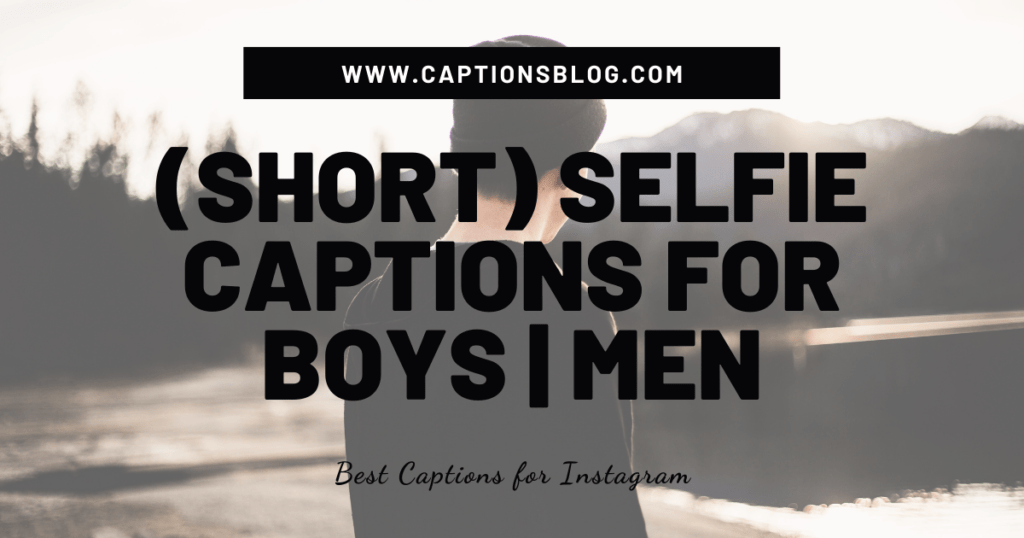 (Short) Selfie Captions for Boys _ Men
