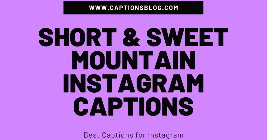 Short & Sweet Mountain Instagram Captions