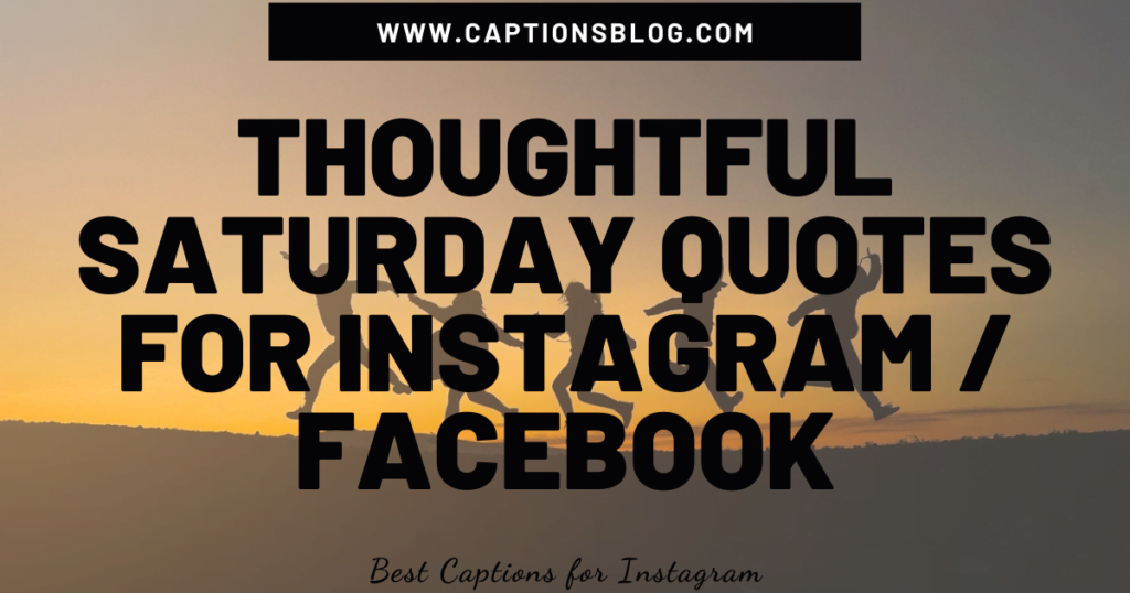 Thoughtful Saturday Quotes For Instagram Facebook