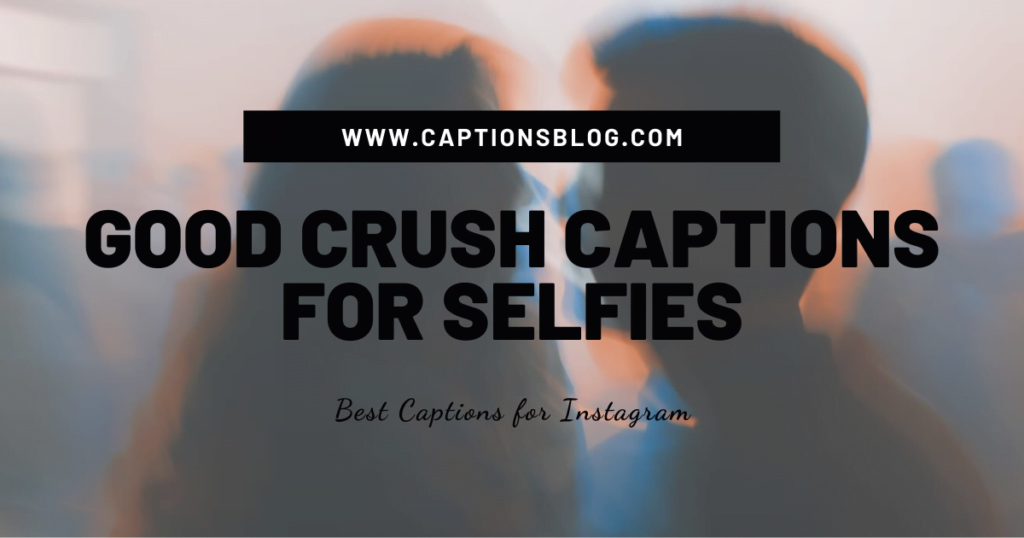 Good Crush Captions for Selfies