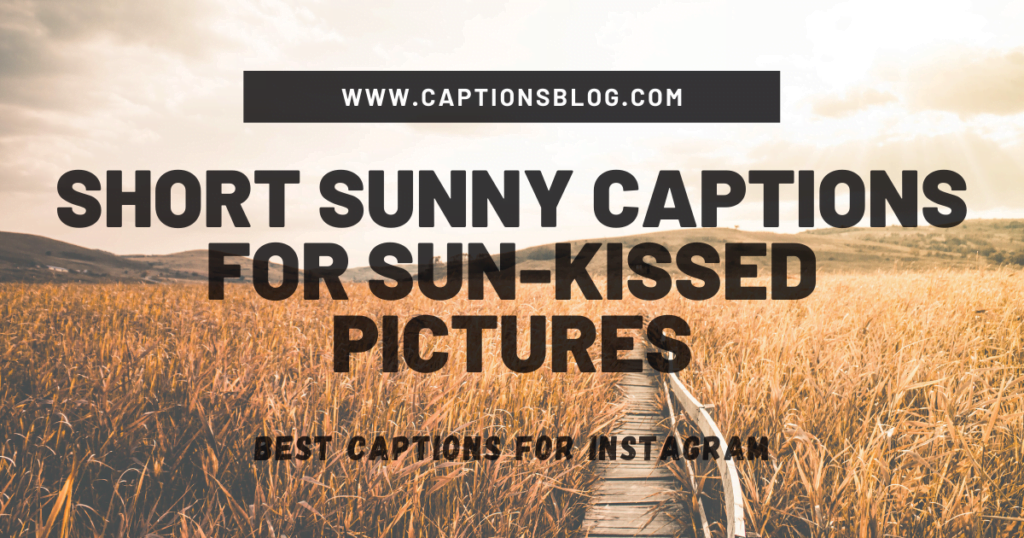 Short Sunny Captions For Sun-kissed Pictures