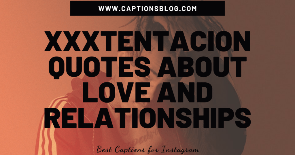 Sad XXXTENTACION quotes and lyrics about love and relationships