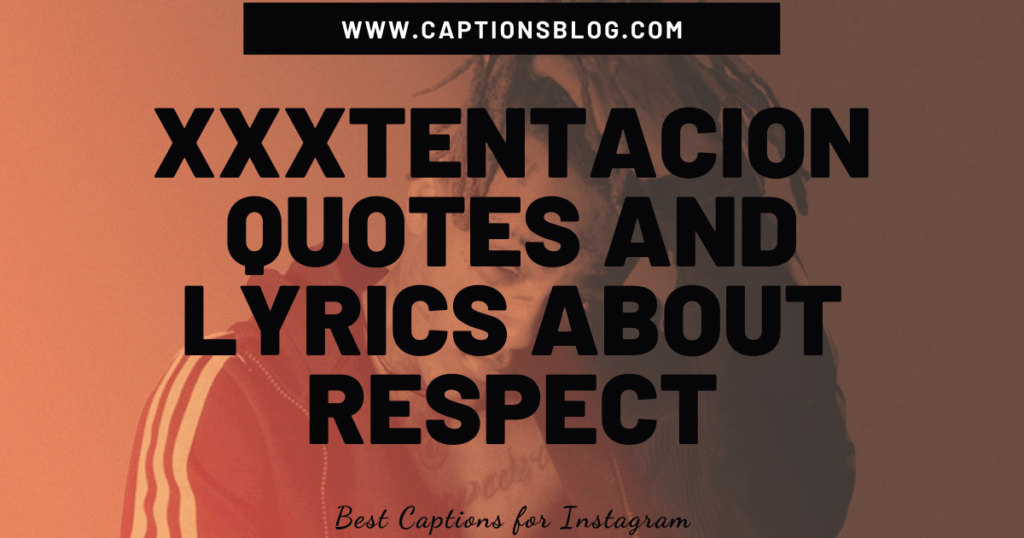 XXXTENTACION quotes and lyrics about respect
