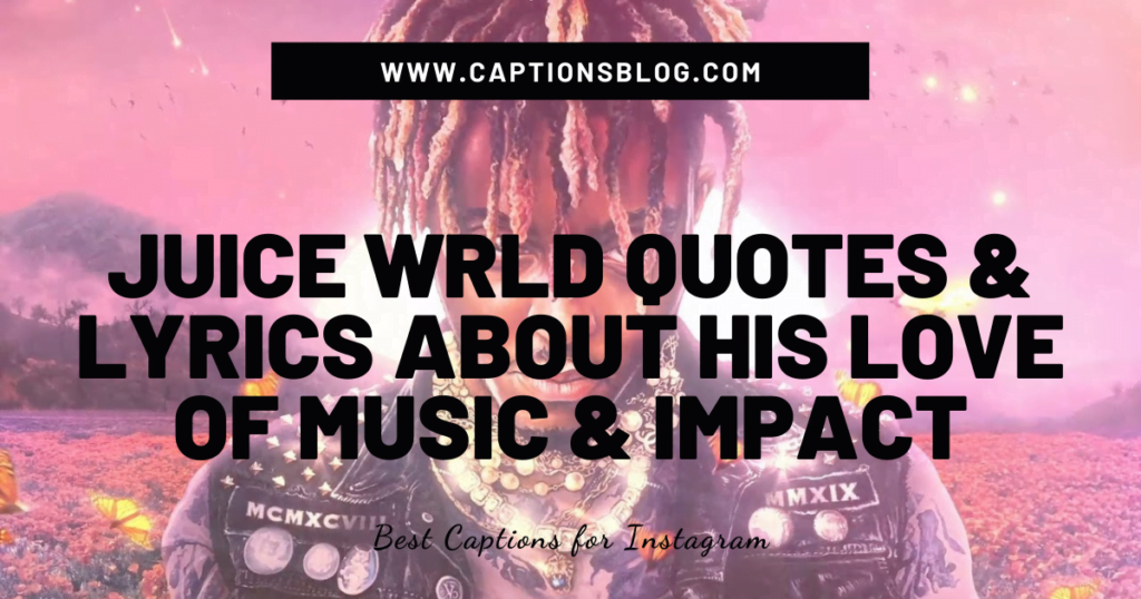 _Juice WRLD quotes and lyrics about his love of music and impact
