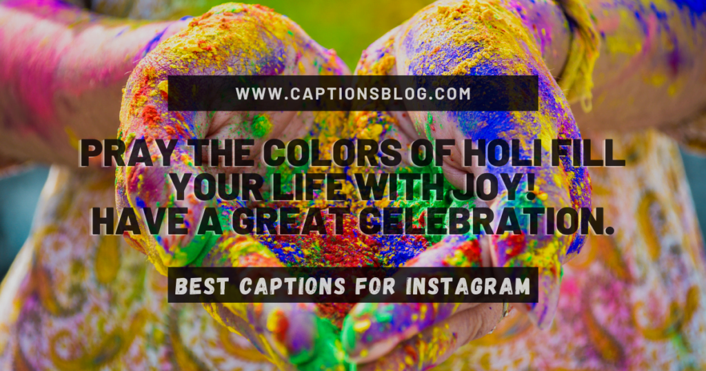 Pray the colors of Holi fill your life with joy! Have a great celebration.