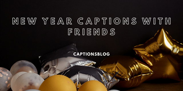 New Year Captions with Friends -captionsblog